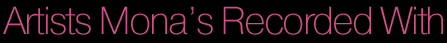 Artists Mona Has Recorded With